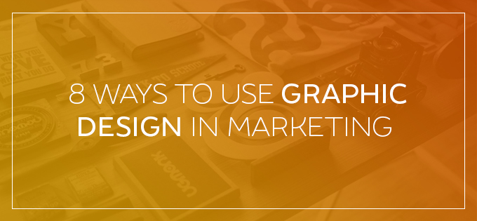 8 Ways To Use Graphic Design In Marketing